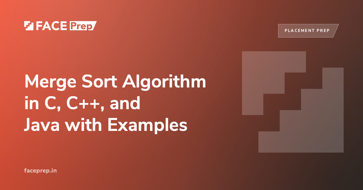 Merge Sort Algorithm in C, C++, and Java with Examples