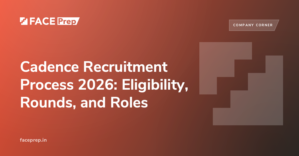 Cadence Recruitment Process 2026: Eligibility, Rounds, Roles