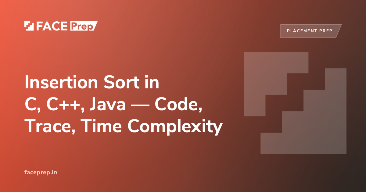 Insertion Sort in C, C++, Java: Code, Trace, Time Complexity