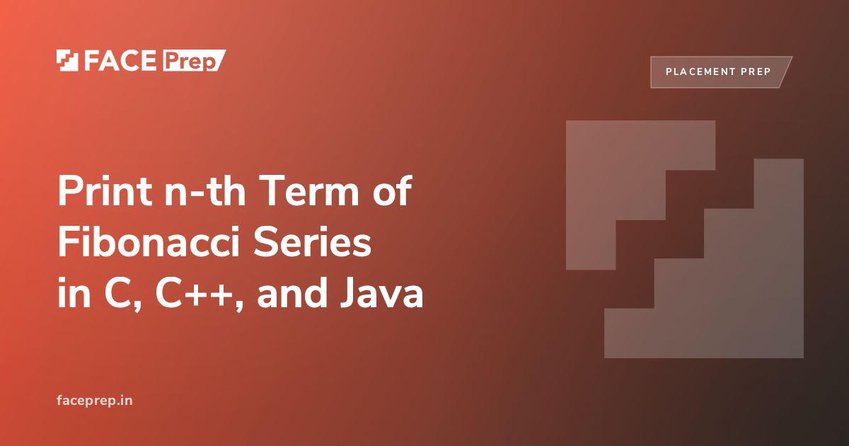 Print n-th Term of Fibonacci Series in C, C++, and Java