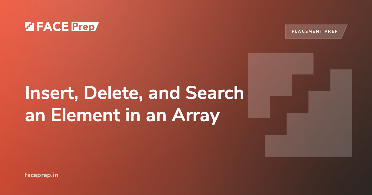 Insert, Delete, and Search an Element in an Array