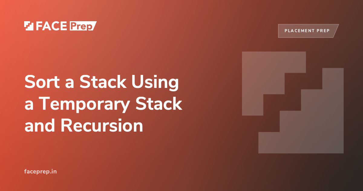 Sort a Stack: Temporary Stack & Recursion Methods