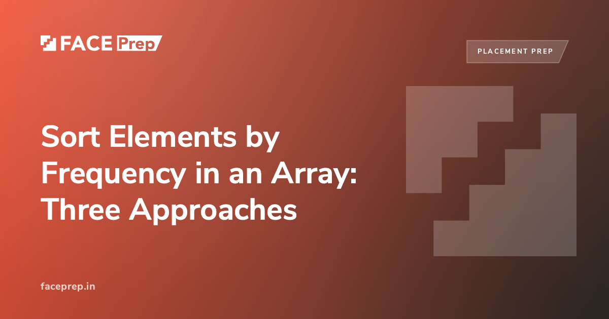 Sort Elements by Frequency in an Array: Three Approaches