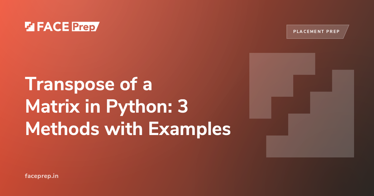 Transpose of a Matrix in Python: 3 Methods with Examples