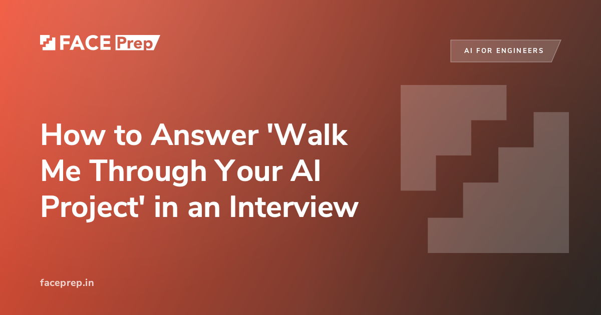 How to Answer 'Walk Me Through Your AI Project'