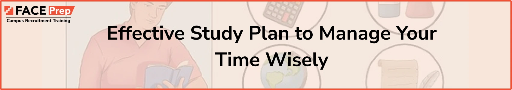 Effective Study Plan to Manage Your Time Wisely